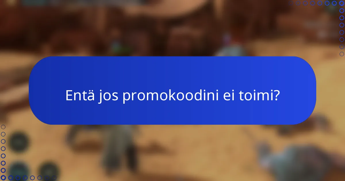 Entä jos promokoodini ei toimi?
