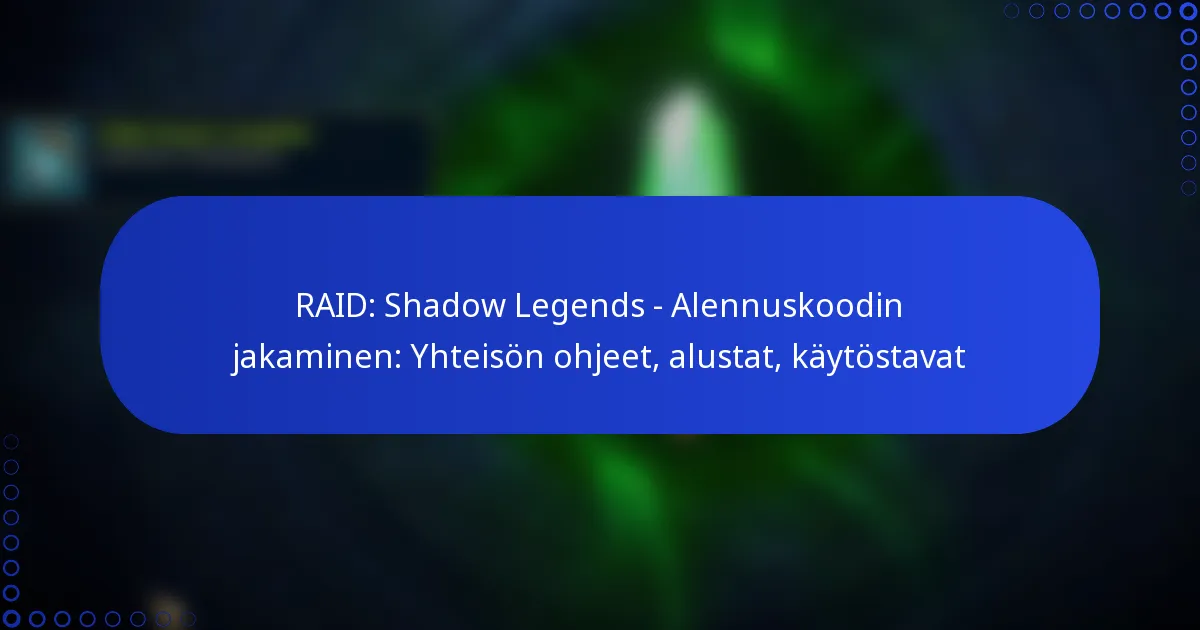 RAID: Shadow Legends – Alennuskoodin jakaminen: Yhteisön ohjeet, alustat, käytöstavat