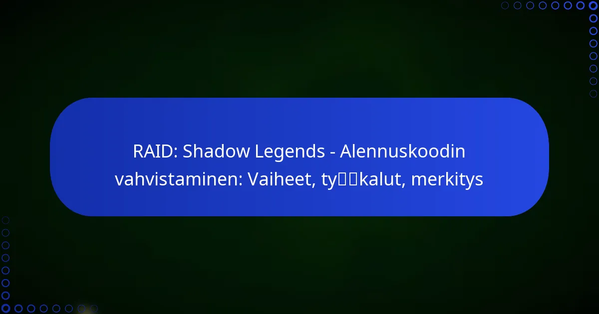RAID: Shadow Legends – Alennuskoodin vahvistaminen: Vaiheet, työkalut, merkitys