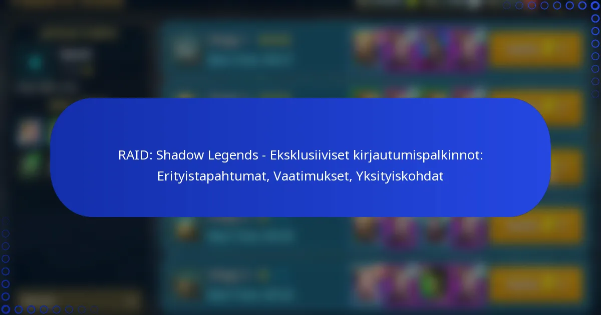 RAID: Shadow Legends – Eksklusiiviset kirjautumispalkinnot: Erityistapahtumat, Vaatimukset, Yksityiskohdat