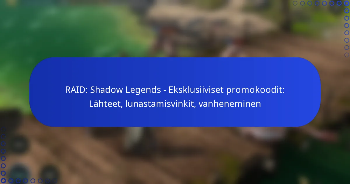 RAID: Shadow Legends – Eksklusiiviset promokoodit: Lähteet, lunastamisvinkit, vanheneminen