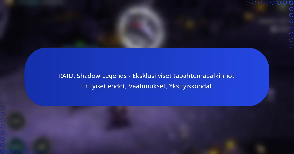 RAID: Shadow Legends – Eksklusiiviset tapahtumapalkinnot: Erityiset ehdot, Vaatimukset, Yksityiskohdat