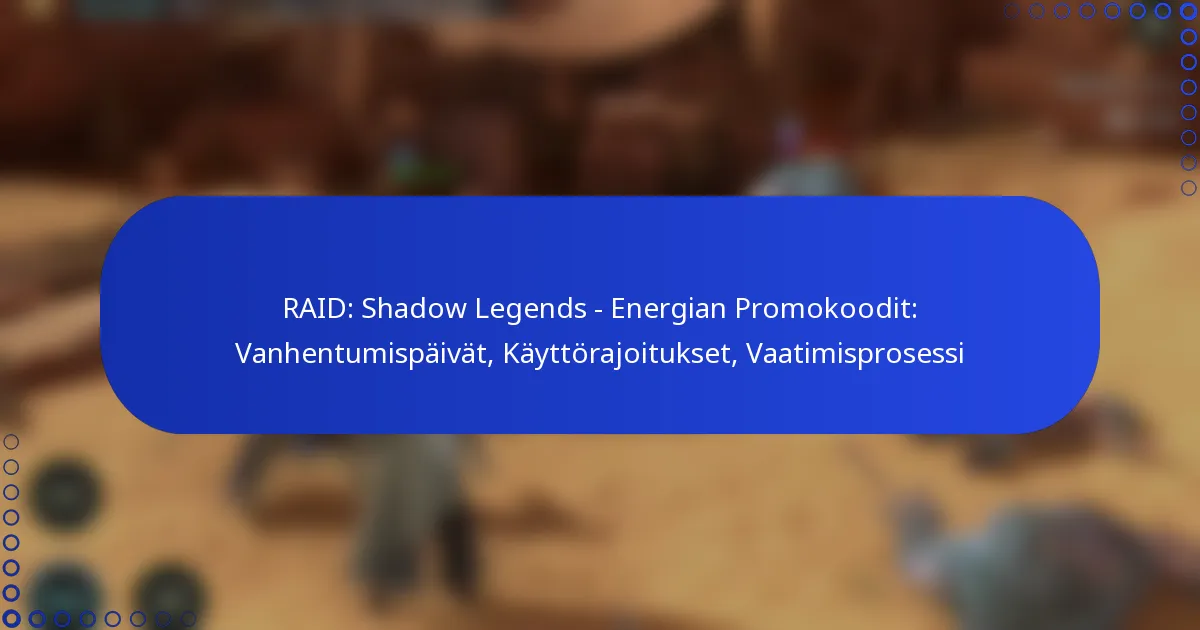 RAID: Shadow Legends – Energian Promokoodit: Vanhentumispäivät, Käyttörajoitukset, Vaatimisprosessi