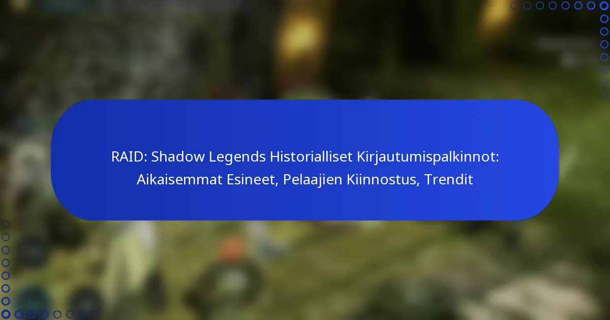 RAID: Shadow Legends Historialliset Kirjautumispalkinnot: Aikaisemmat Esineet, Pelaajien Kiinnostus, Trendit