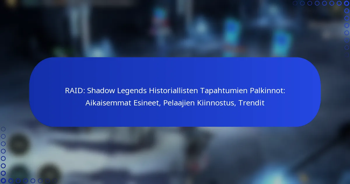 RAID: Shadow Legends Historiallisten Tapahtumien Palkinnot: Aikaisemmat Esineet, Pelaajien Kiinnostus, Trendit