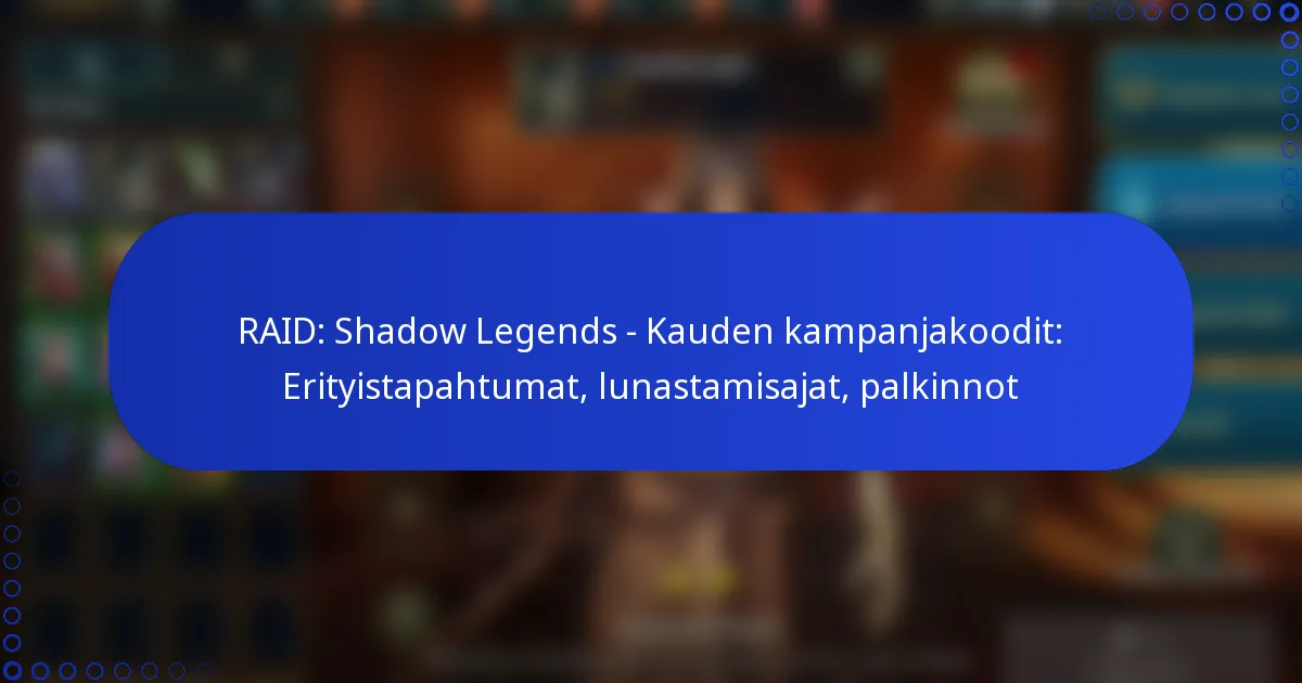 RAID: Shadow Legends – Kauden kampanjakoodit: Erityistapahtumat, lunastamisajat, palkinnot