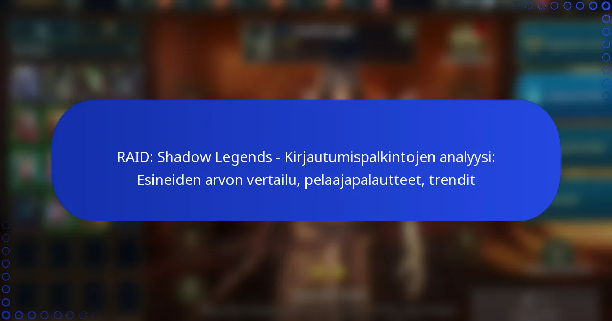 RAID: Shadow Legends – Kirjautumispalkintojen analyysi: Esineiden arvon vertailu, pelaajapalautteet, trendit