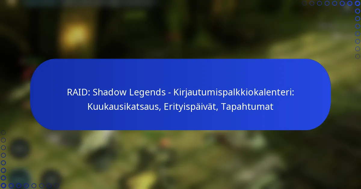 RAID: Shadow Legends – Kirjautumispalkkiokalenteri: Kuukausikatsaus, Erityispäivät, Tapahtumat