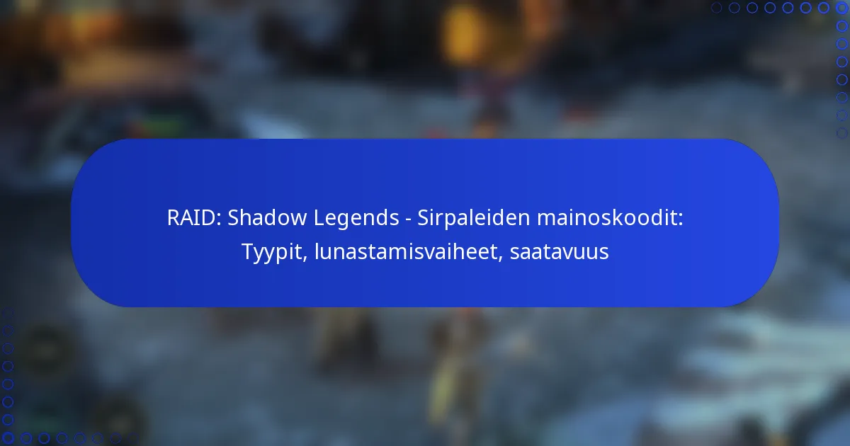 RAID: Shadow Legends – Sirpaleiden mainoskoodit: Tyypit, lunastamisvaiheet, saatavuus