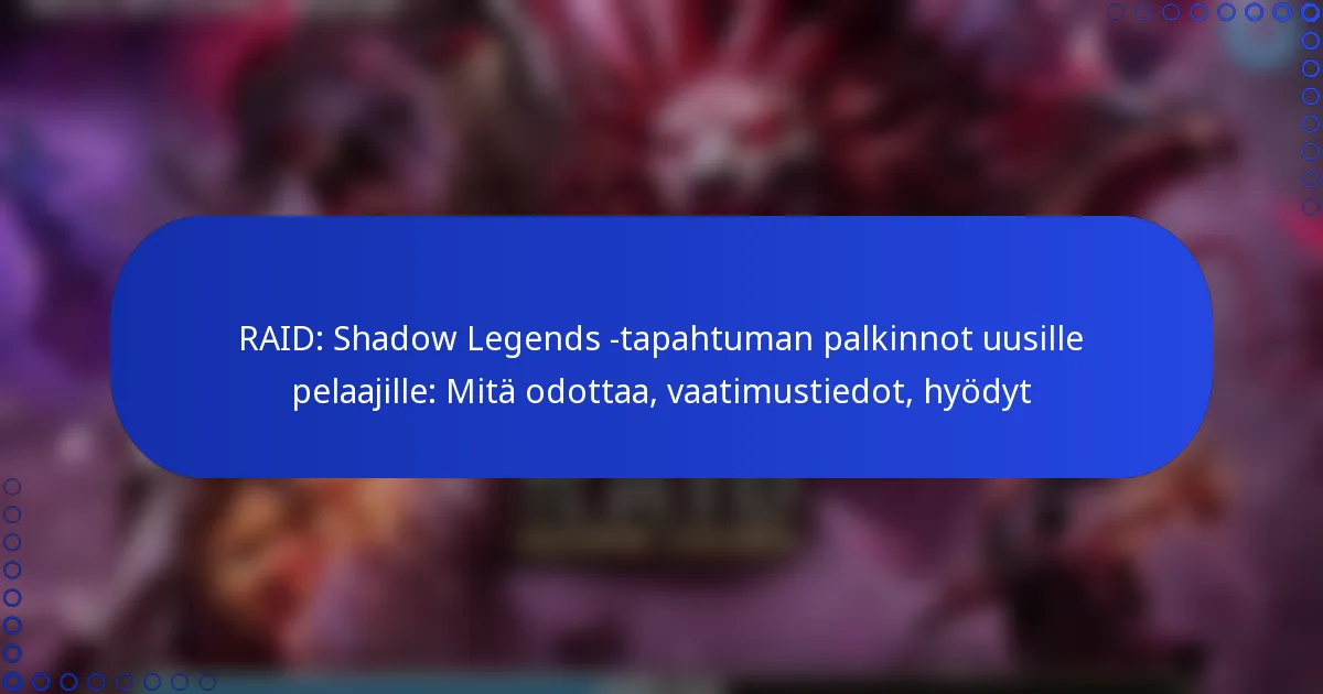RAID: Shadow Legends -tapahtuman palkinnot uusille pelaajille: Mitä odottaa, vaatimustiedot, hyödyt