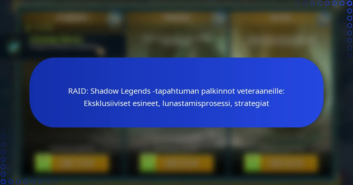 RAID: Shadow Legends -tapahtuman palkinnot veteraaneille: Eksklusiiviset esineet, lunastamisprosessi, strategiat