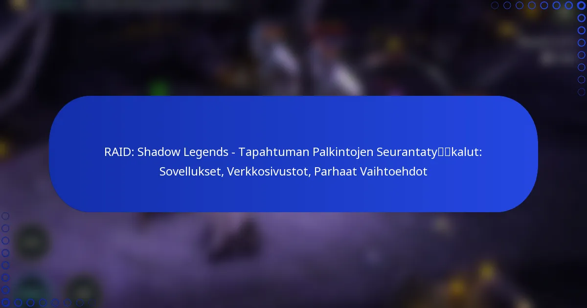 RAID: Shadow Legends – Tapahtuman Palkintojen Seurantatyökalut: Sovellukset, Verkkosivustot, Parhaat Vaihtoehdot