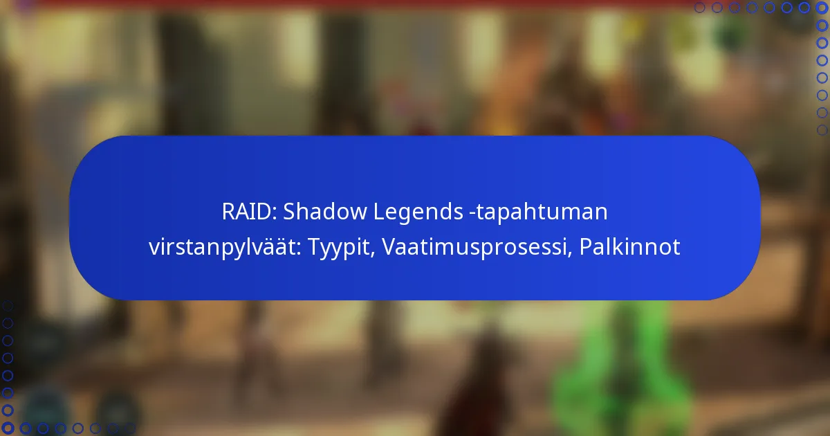 RAID: Shadow Legends -tapahtuman virstanpylväät: Tyypit, Vaatimusprosessi, Palkinnot