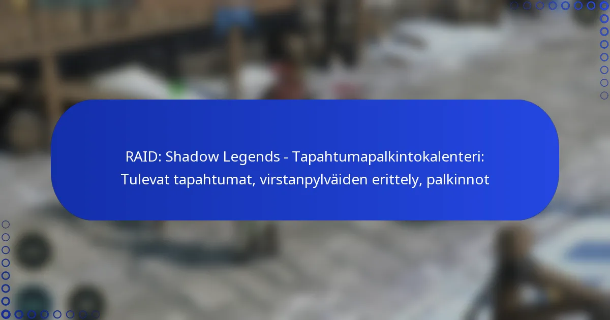 RAID: Shadow Legends – Tapahtumapalkintokalenteri: Tulevat tapahtumat, virstanpylväiden erittely, palkinnot
