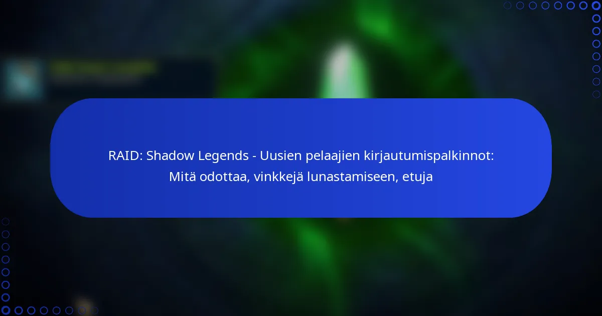 RAID: Shadow Legends – Uusien pelaajien kirjautumispalkinnot: Mitä odottaa, vinkkejä lunastamiseen, etuja