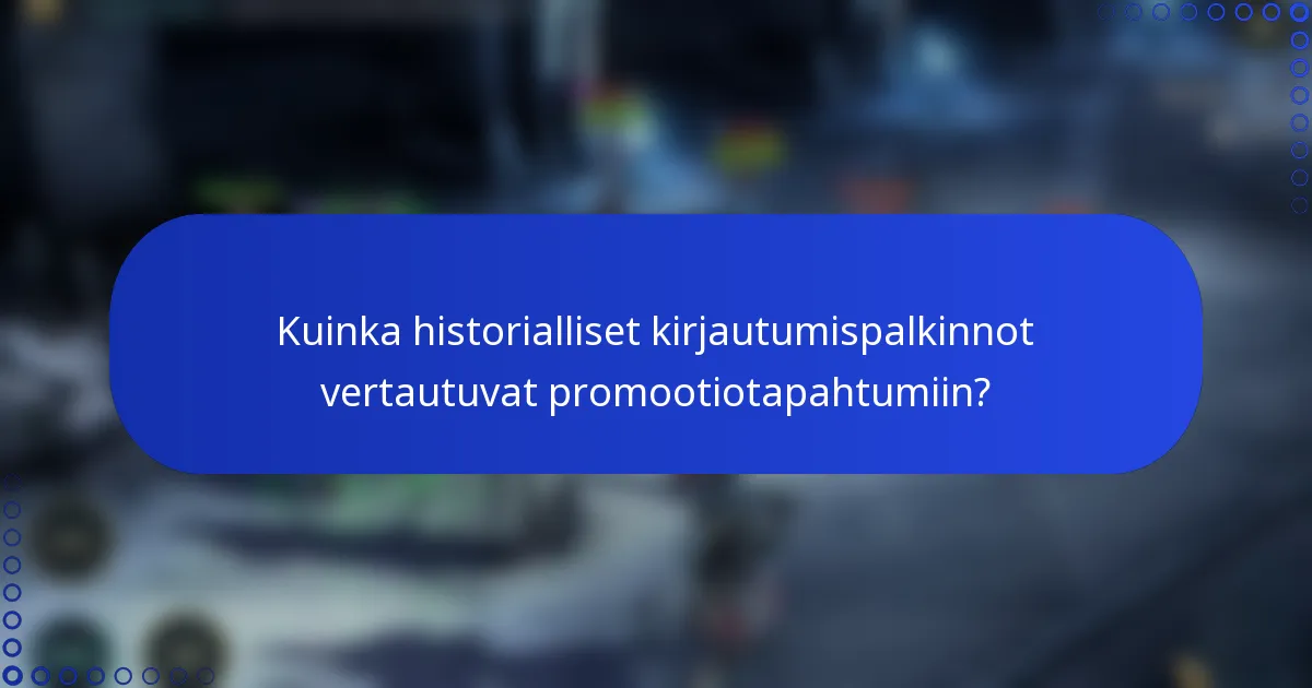 Kuinka historialliset kirjautumispalkinnot vertautuvat promootiotapahtumiin?