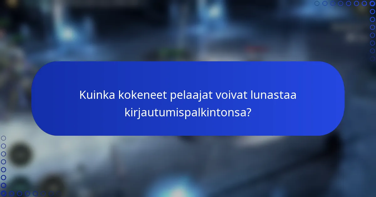 Kuinka kokeneet pelaajat voivat lunastaa kirjautumispalkintonsa?
