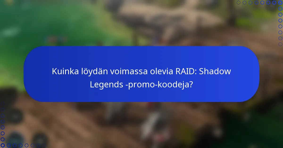Kuinka löydän voimassa olevia RAID: Shadow Legends -promo-koodeja?