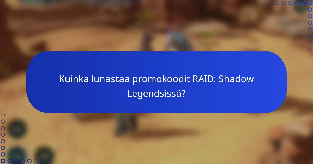 Kuinka lunastaa promokoodit RAID: Shadow Legendsissä?