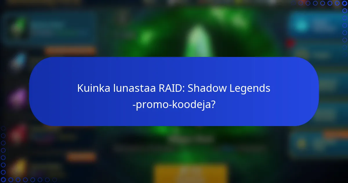 Kuinka lunastaa RAID: Shadow Legends -promo-koodeja?