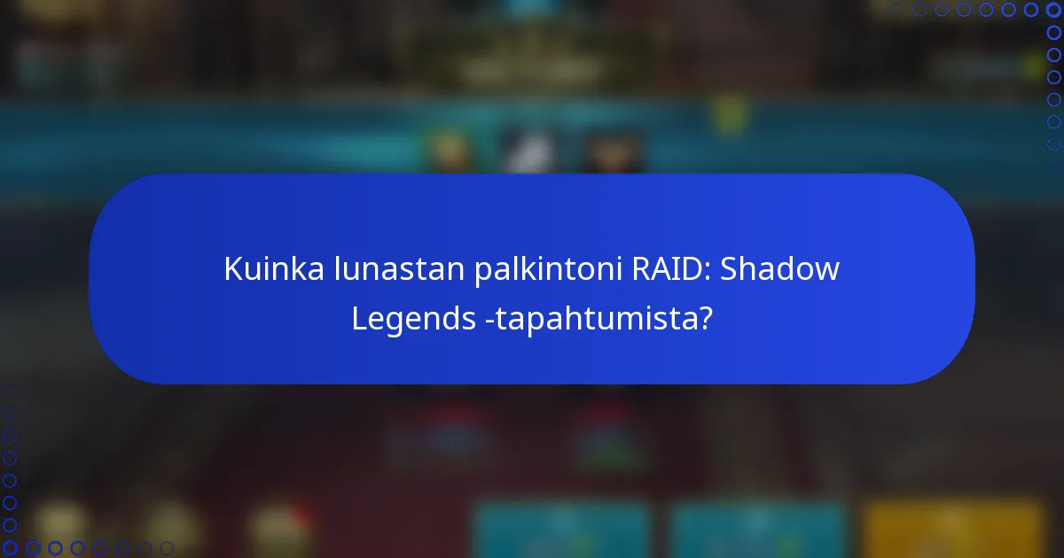 Kuinka lunastan palkintoni RAID: Shadow Legends -tapahtumista?
