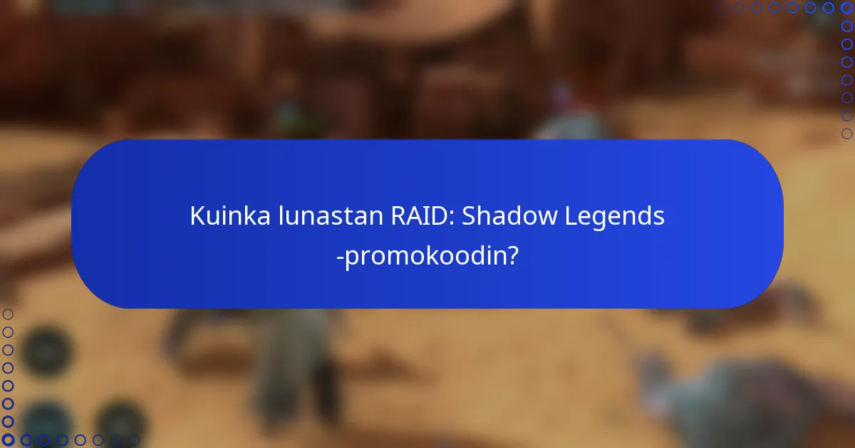 Kuinka lunastan RAID: Shadow Legends -promokoodin?