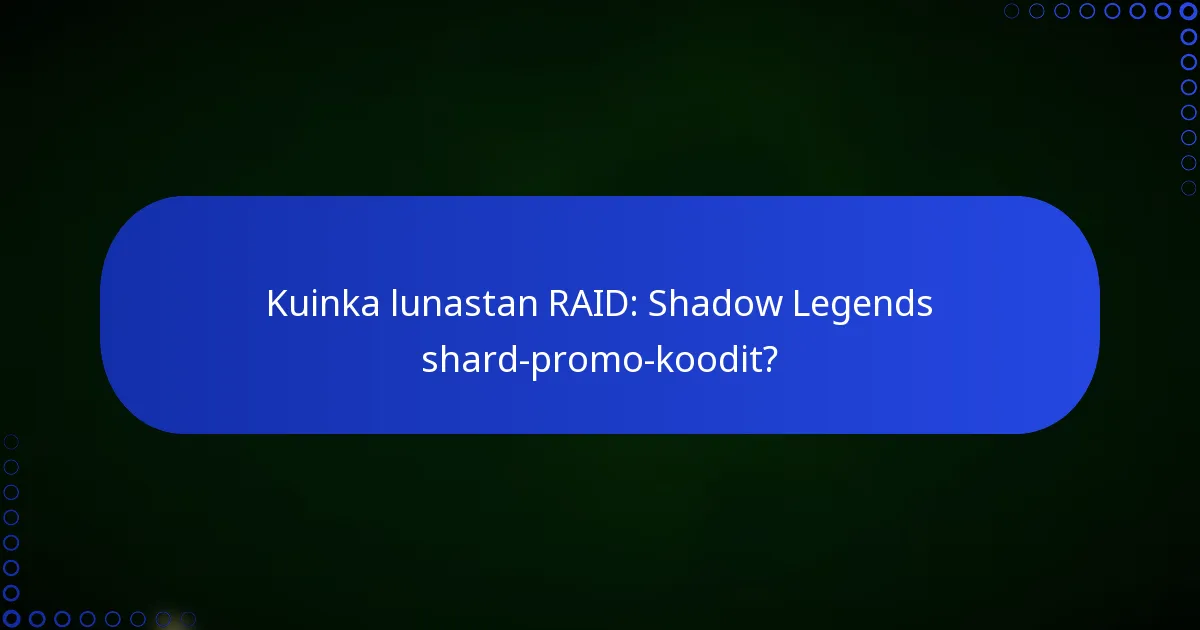Kuinka lunastan RAID: Shadow Legends shard-promo-koodit?