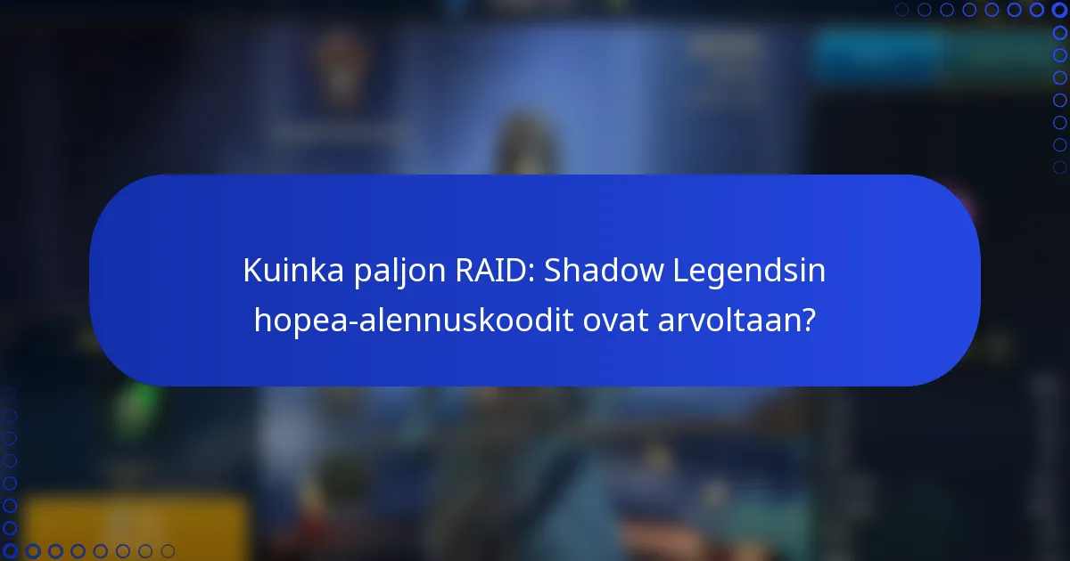 Kuinka paljon RAID: Shadow Legendsin hopea-alennuskoodit ovat arvoltaan?