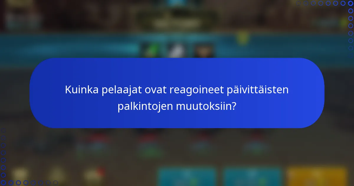 Kuinka pelaajat ovat reagoineet päivittäisten palkintojen muutoksiin?