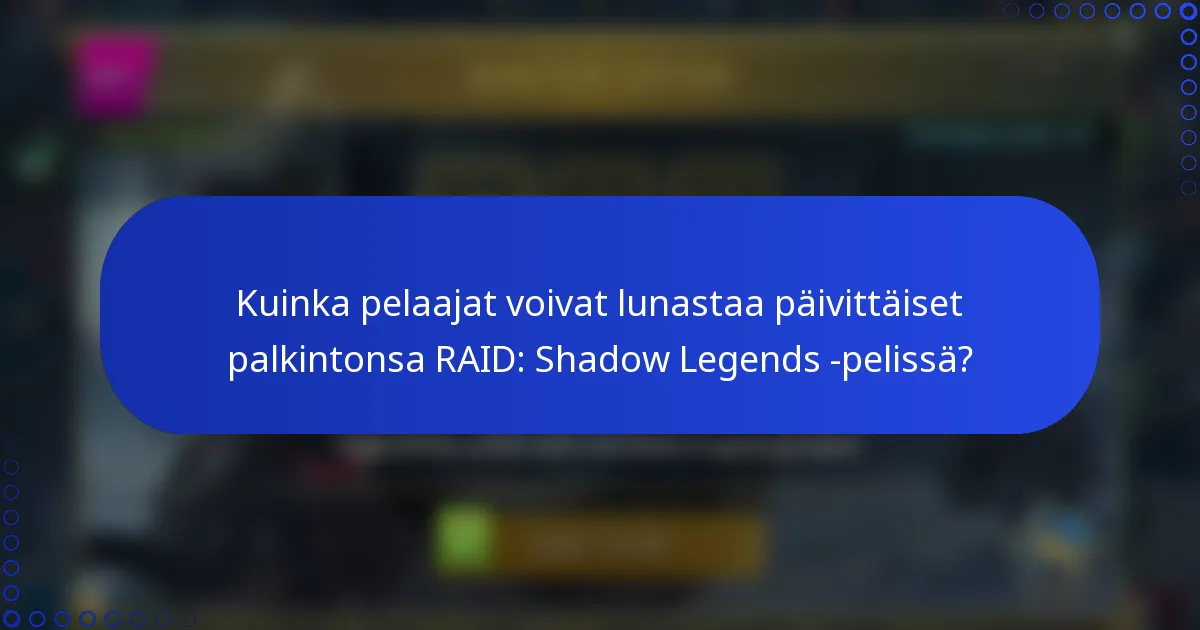 Kuinka pelaajat voivat lunastaa päivittäiset palkintonsa RAID: Shadow Legends -pelissä?