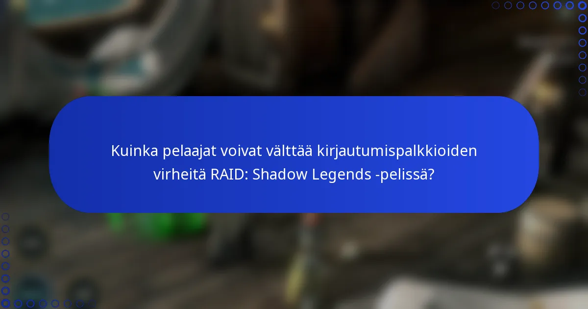 Kuinka pelaajat voivat välttää kirjautumispalkkioiden virheitä RAID: Shadow Legends -pelissä?