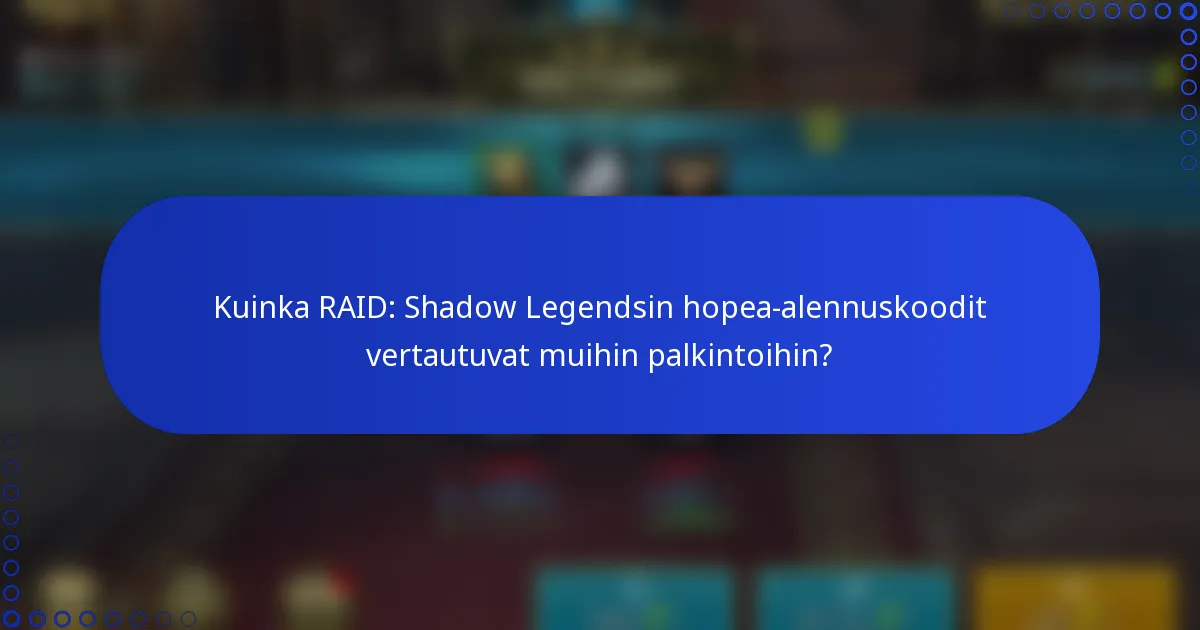 Kuinka RAID: Shadow Legendsin hopea-alennuskoodit vertautuvat muihin palkintoihin?