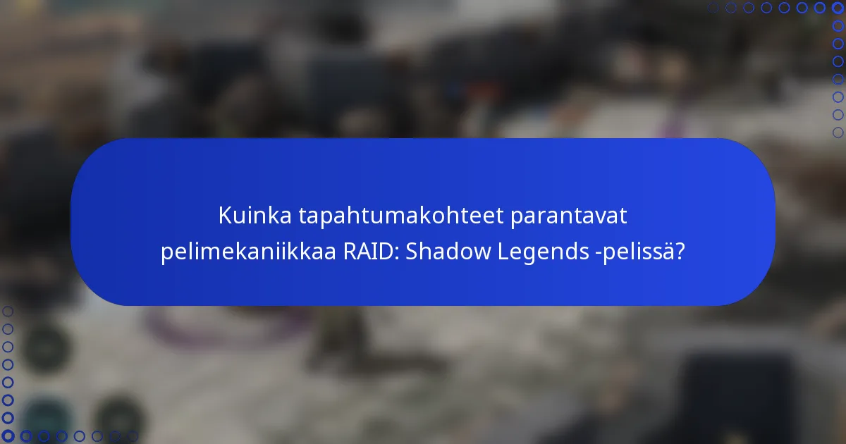 Kuinka tapahtumakohteet parantavat pelimekaniikkaa RAID: Shadow Legends -pelissä?