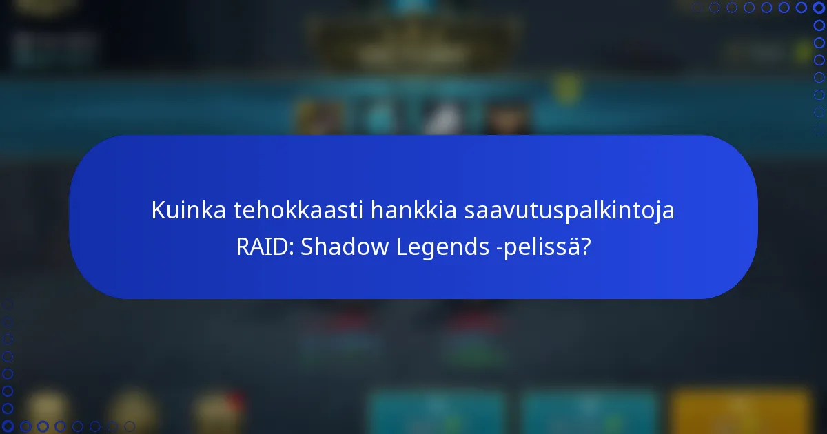 Kuinka tehokkaasti hankkia saavutuspalkintoja RAID: Shadow Legends -pelissä?