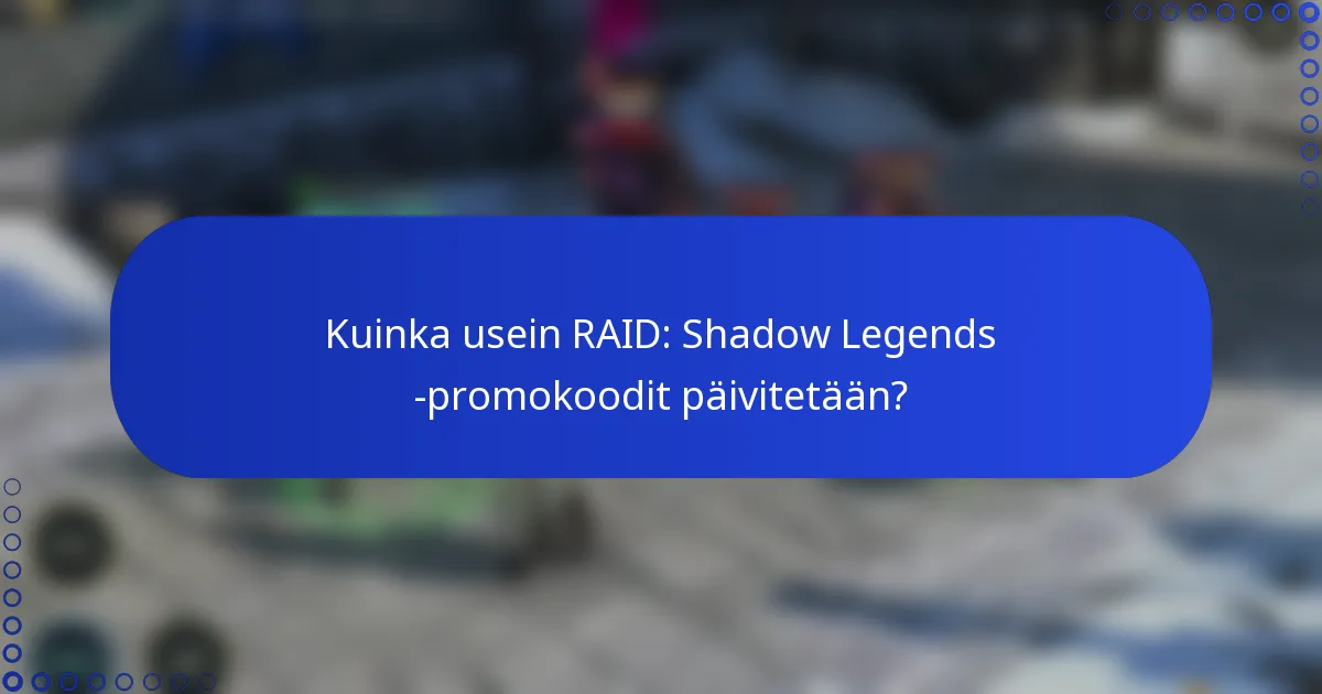 Kuinka usein RAID: Shadow Legends -promokoodit päivitetään?