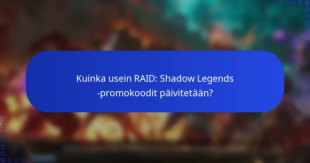 Kuinka usein RAID: Shadow Legends -promokoodit päivitetään?