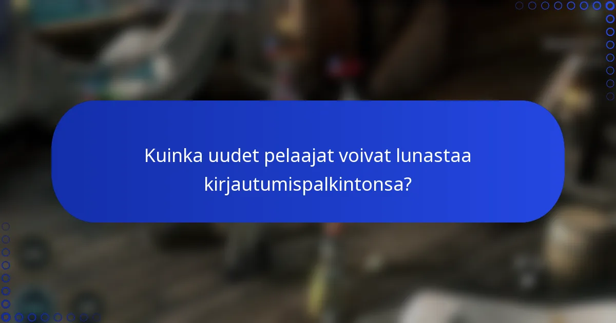 Kuinka uudet pelaajat voivat lunastaa kirjautumispalkintonsa?