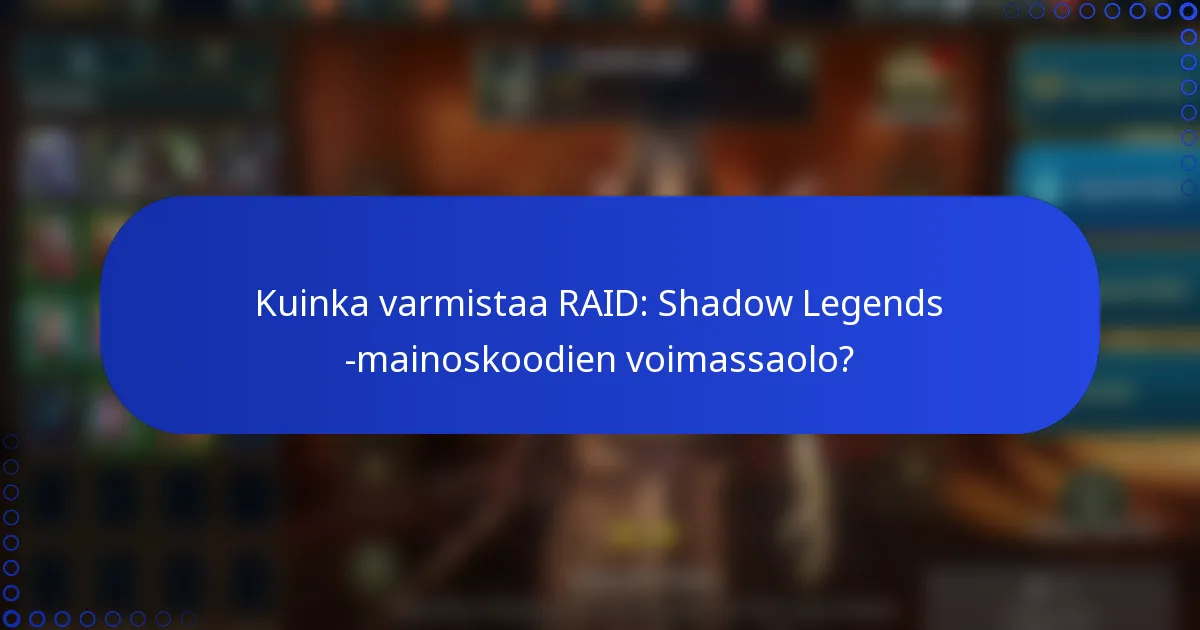 Kuinka varmistaa RAID: Shadow Legends -mainoskoodien voimassaolo?