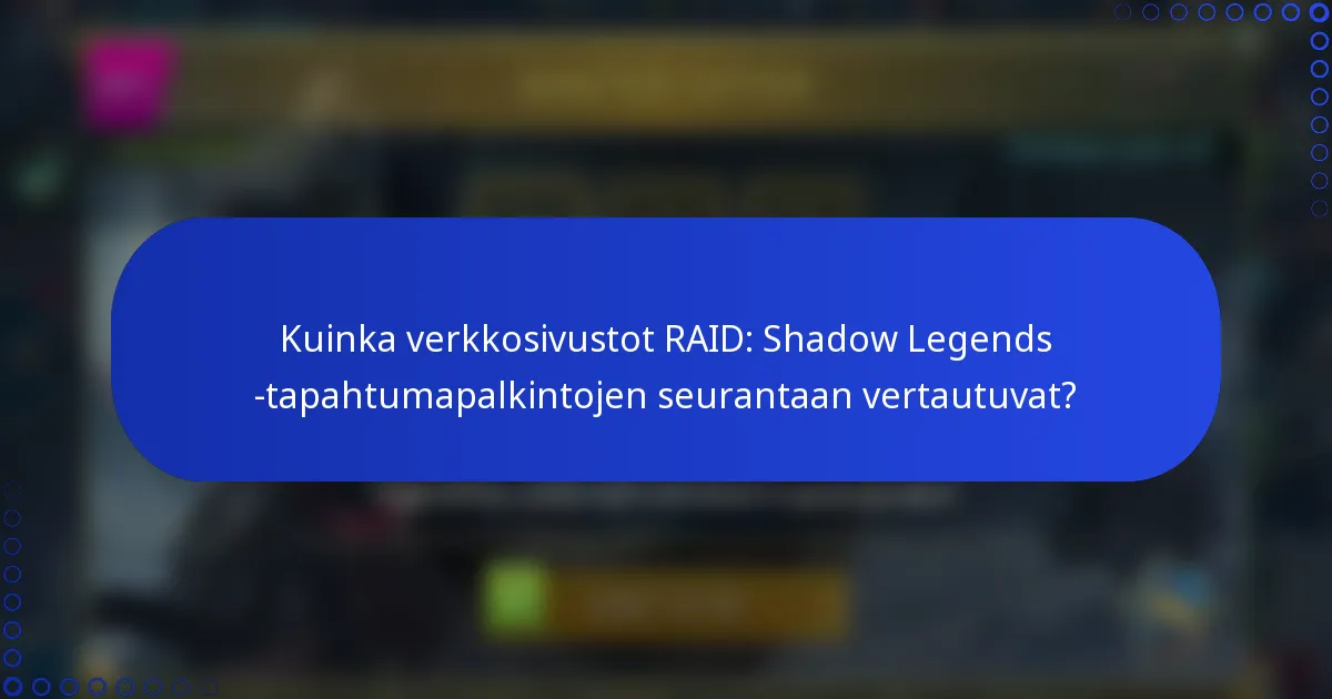 Kuinka verkkosivustot RAID: Shadow Legends -tapahtumapalkintojen seurantaan vertautuvat?