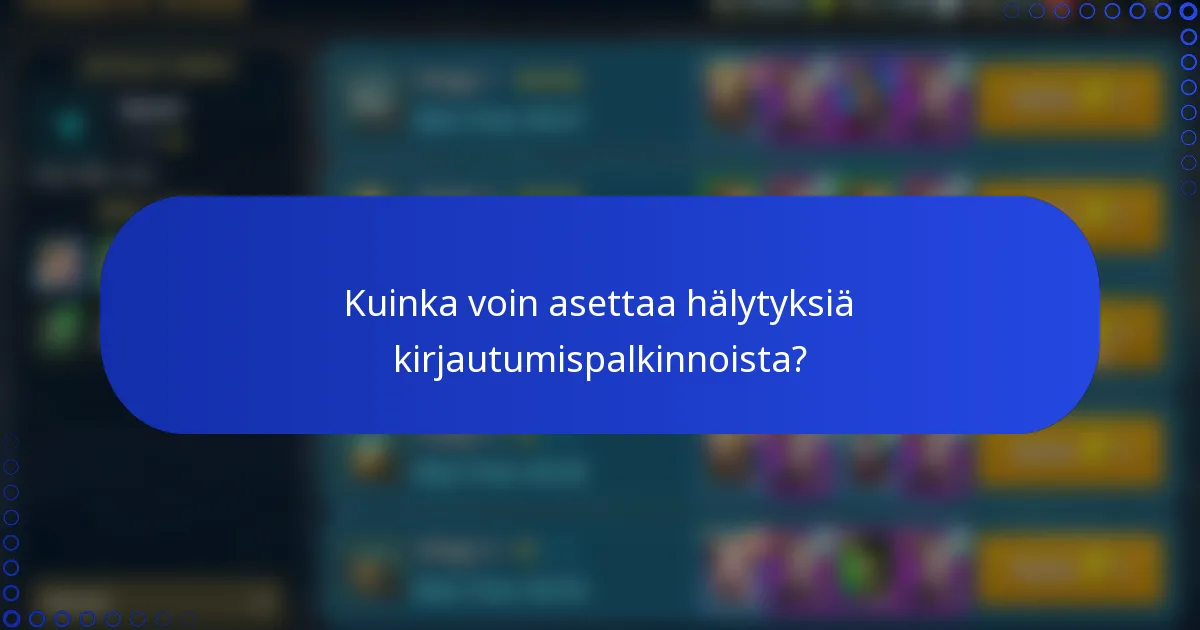 Kuinka voin asettaa hälytyksiä kirjautumispalkinnoista?