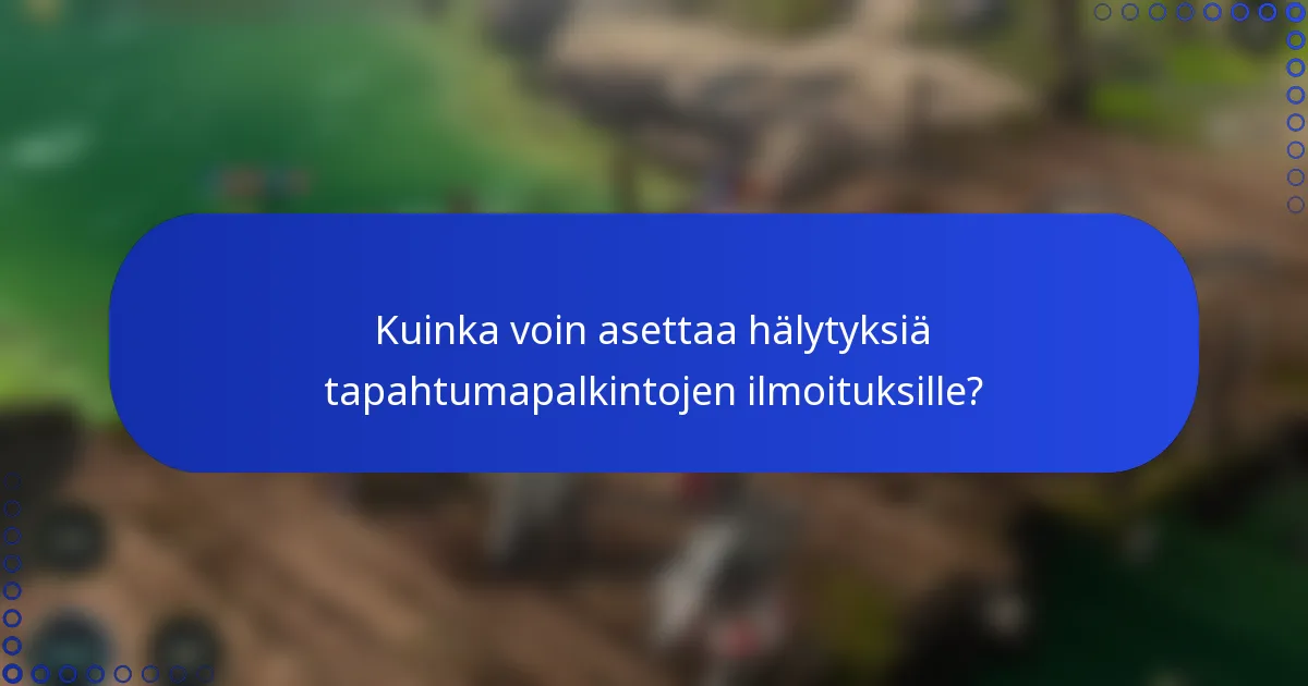 Kuinka voin asettaa hälytyksiä tapahtumapalkintojen ilmoituksille?