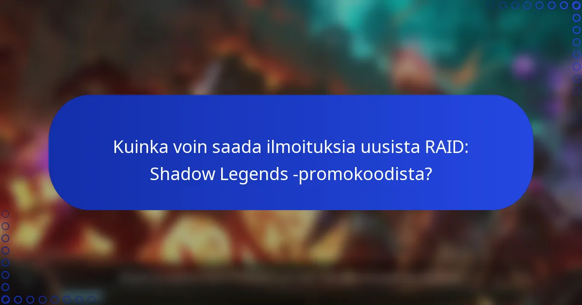 Kuinka voin saada ilmoituksia uusista RAID: Shadow Legends -promokoodista?