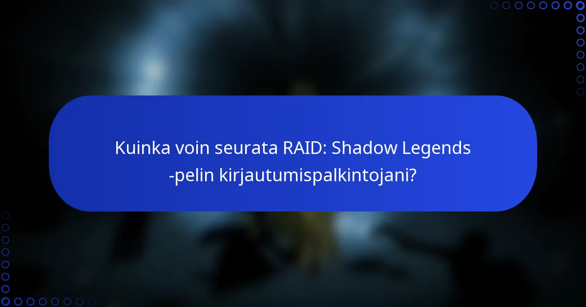 Kuinka voin seurata RAID: Shadow Legends -pelin kirjautumispalkintojani?