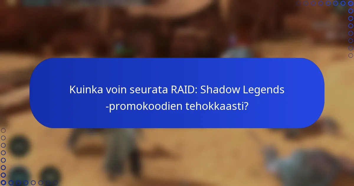 Kuinka voin seurata RAID: Shadow Legends -promokoodien tehokkaasti?