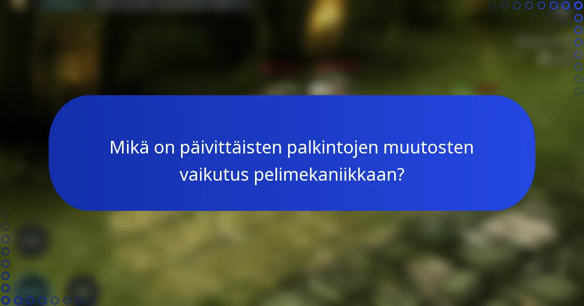 Mikä on päivittäisten palkintojen muutosten vaikutus pelimekaniikkaan?