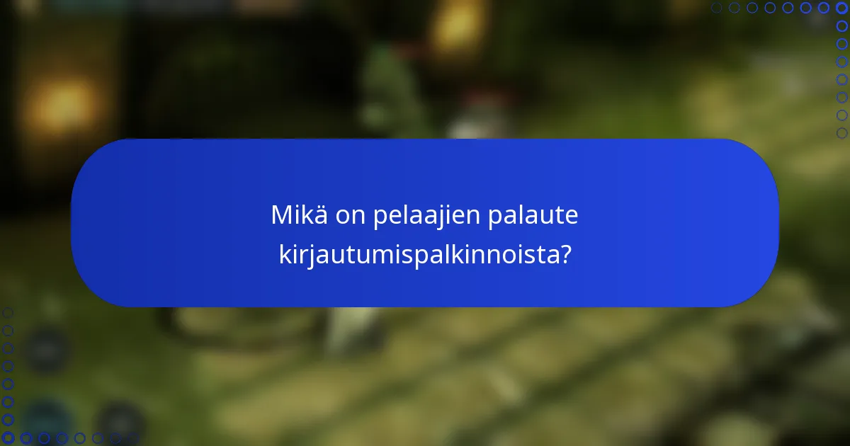 Mikä on pelaajien palaute kirjautumispalkinnoista?