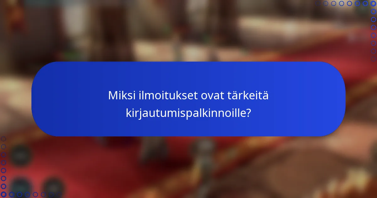 Miksi ilmoitukset ovat tärkeitä kirjautumispalkinnoille?