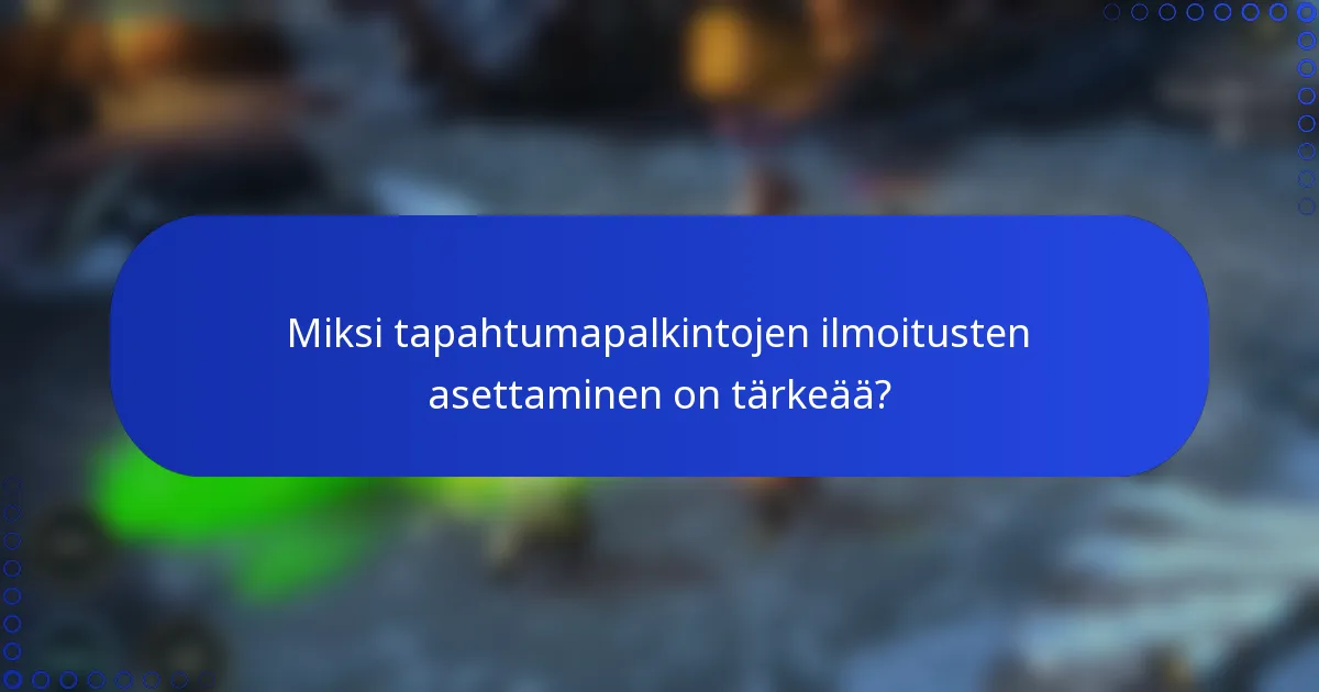 Miksi tapahtumapalkintojen ilmoitusten asettaminen on tärkeää?