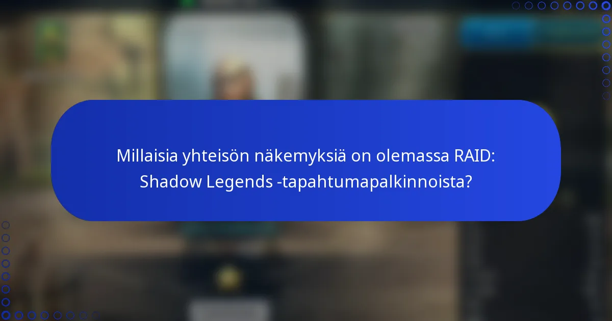 Millaisia yhteisön näkemyksiä on olemassa RAID: Shadow Legends -tapahtumapalkinnoista?