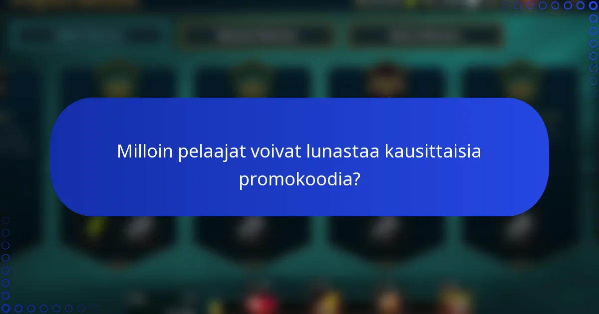 Milloin pelaajat voivat lunastaa kausittaisia promokoodia?